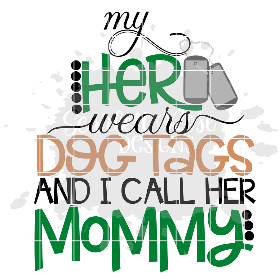 My Hero Wears Dog Tags and I Call Her Mommy SVG