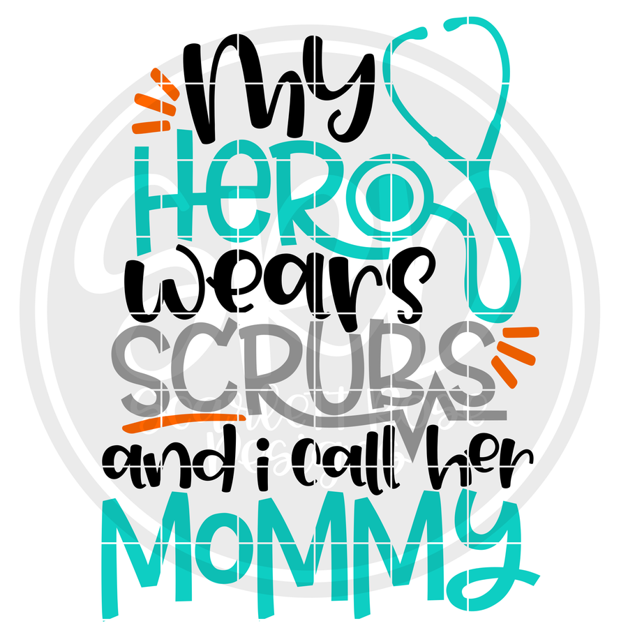My Hero Wears Scrubs and I call her Mommy SVG - boy