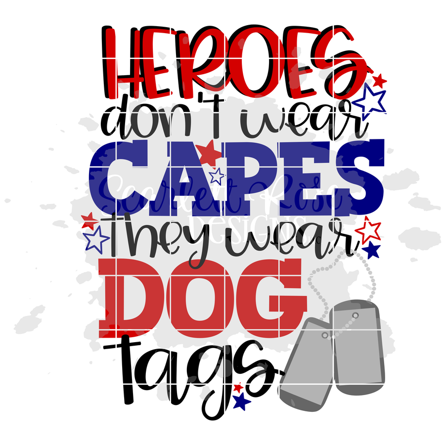 Heroes Don't Wear Capes they wear Dog Tags SVG
