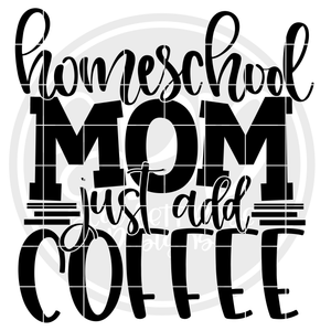 Homeschool Mom Just Add Coffee SVG
