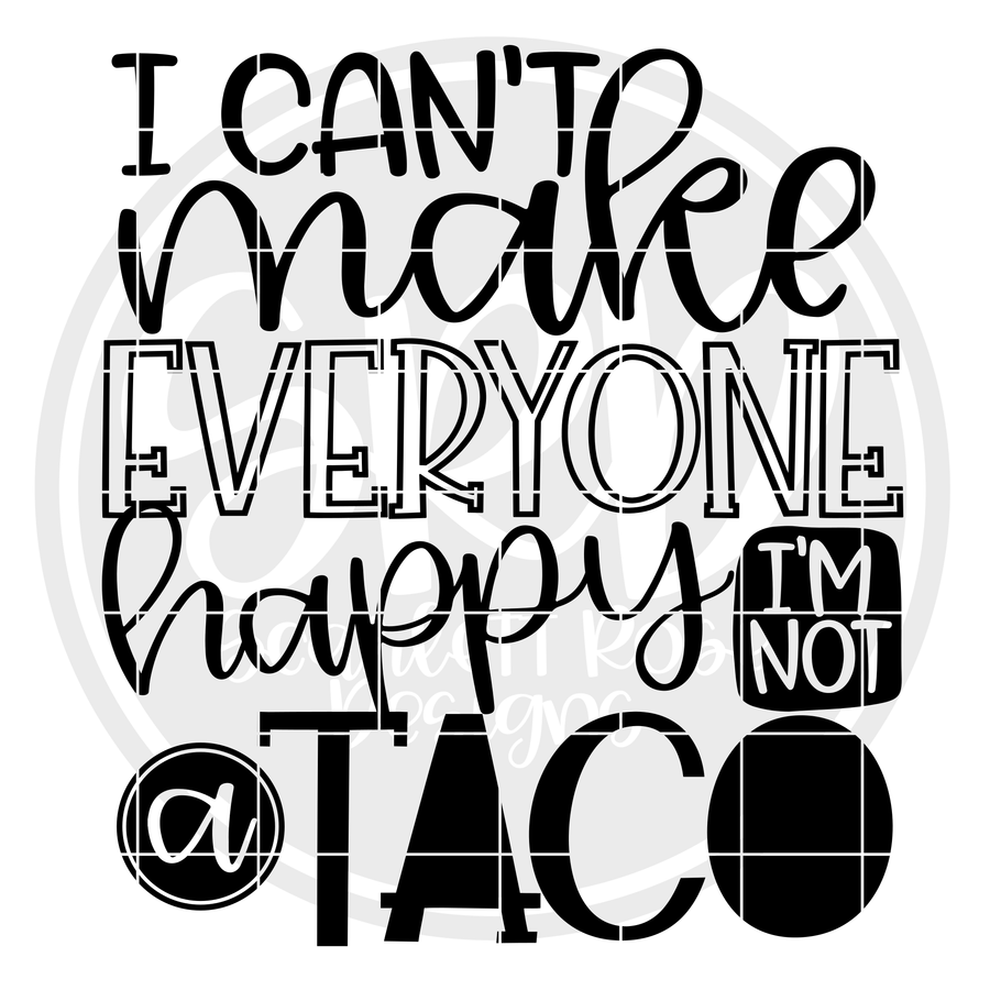 I Can't Make Everyone Happy I'm not a Taco SVG