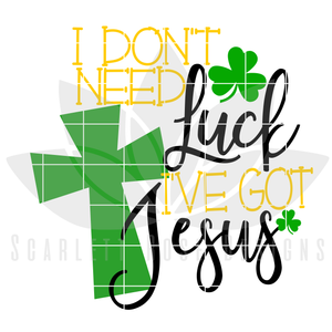 I Don't Need Luck, Ive Got Jesus SVG
