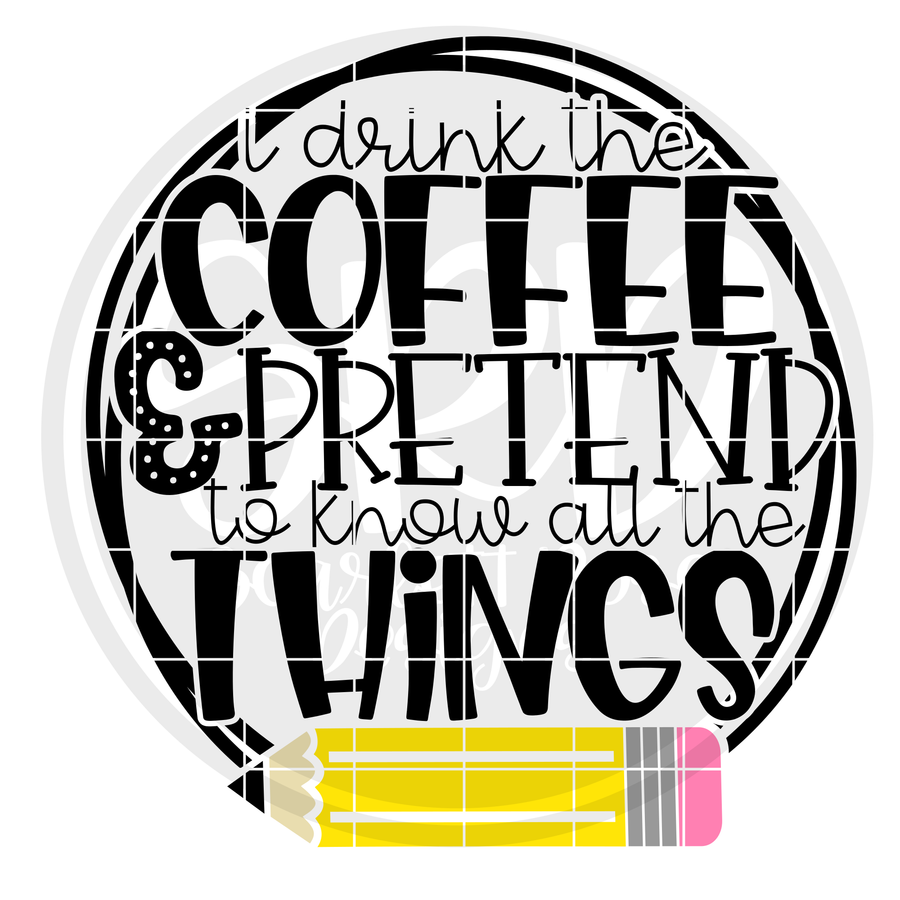 I Drink Coffee And Pretend To Know All The Things - Color SVG