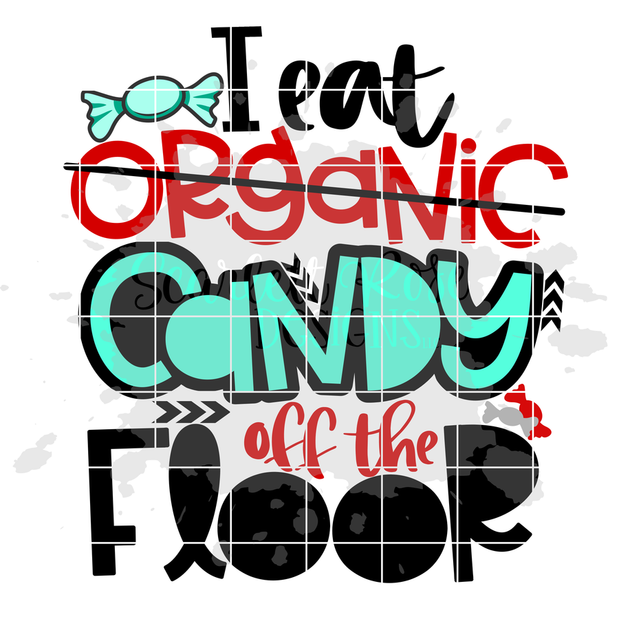 I Eat Organic - Candy Off The Floor SVG