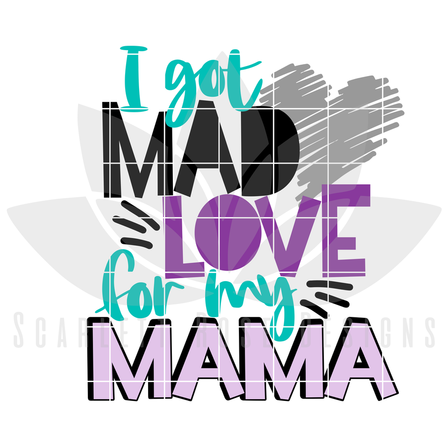 I Got Mad Love for my Mama SVG