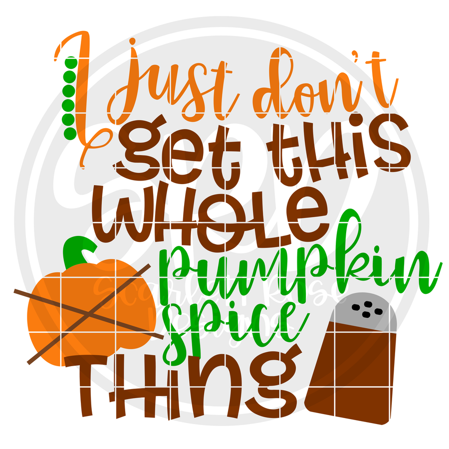 I Just Don't Get this Whole Pumpkin Spiced Thing SVG