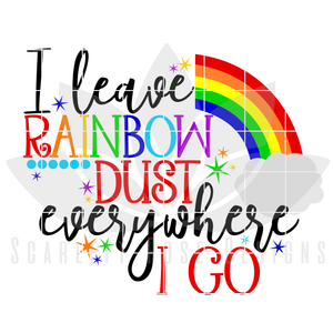 I Leave a Little Rainbow Dust Everywhere I go SVG