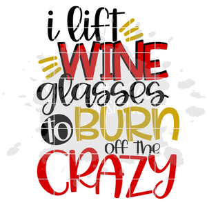 I Lift Wine Glasses to Burn of the Crazy SVG