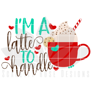 I Need Coffee, I'm A Latte To Handle SVG