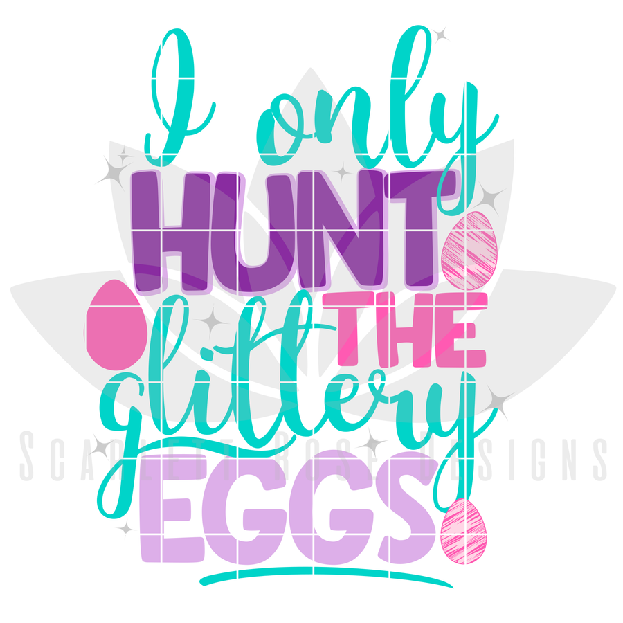 I Only Hunt the Glittery Eggs SVG