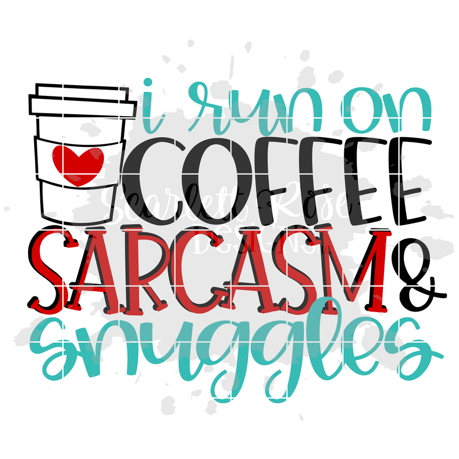 I Run on Coffee Sarcasm & Snuggles SVG