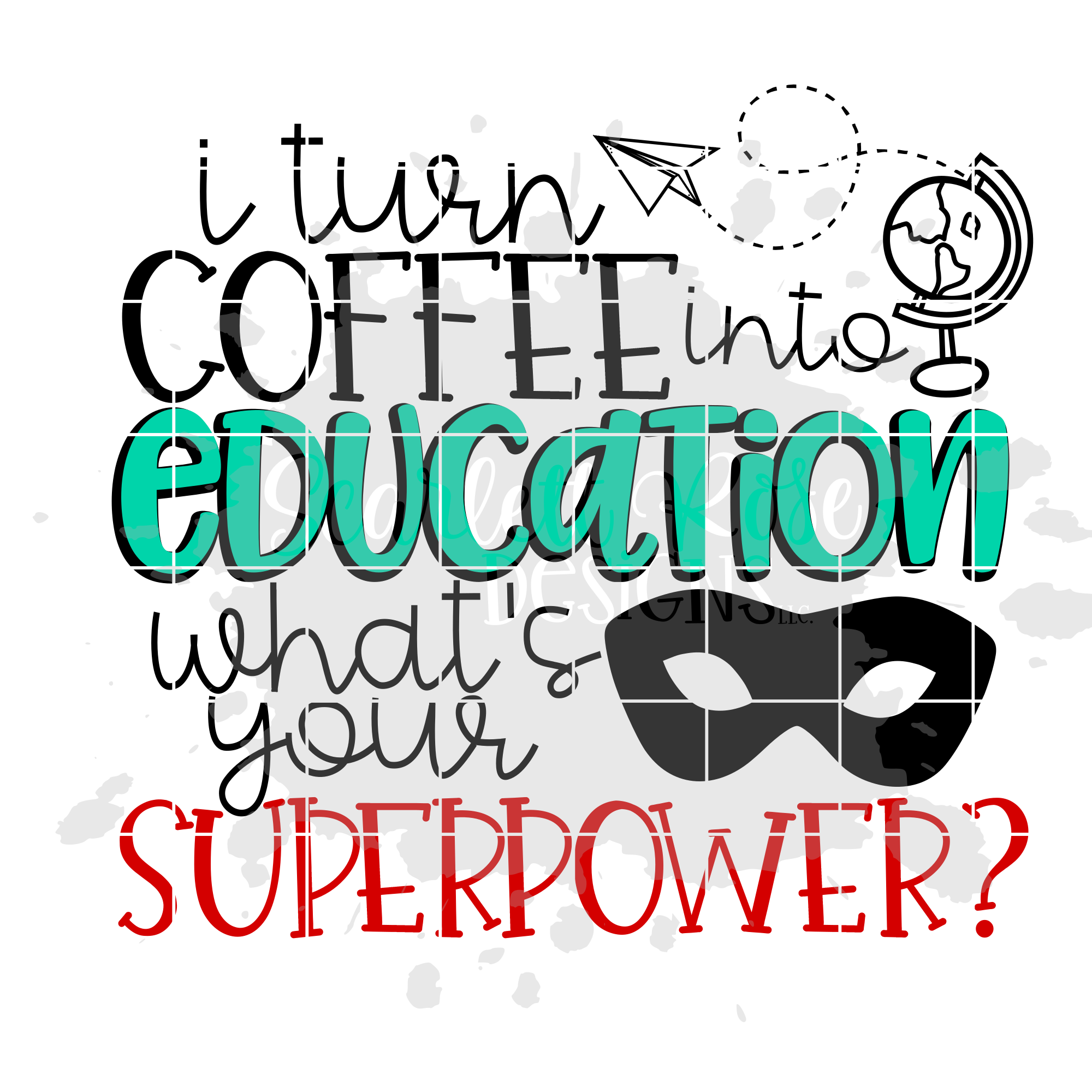 School SVG, I Turn Coffee into Education, What's Your Superpower