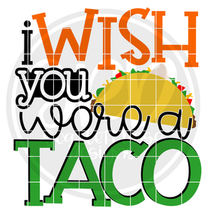 I Wish You Were a Taco SVG