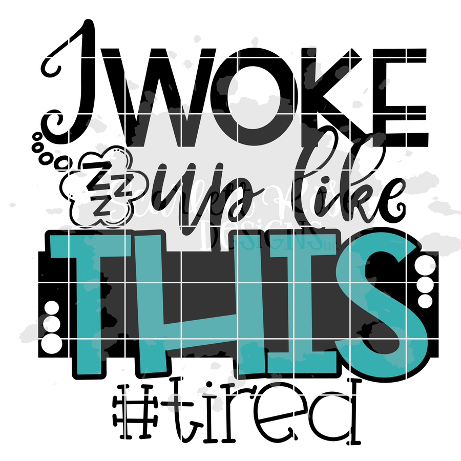 I Woke up like this #Tired SVG