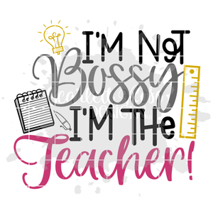 I'm not Bossy I'm the Teacher SVG