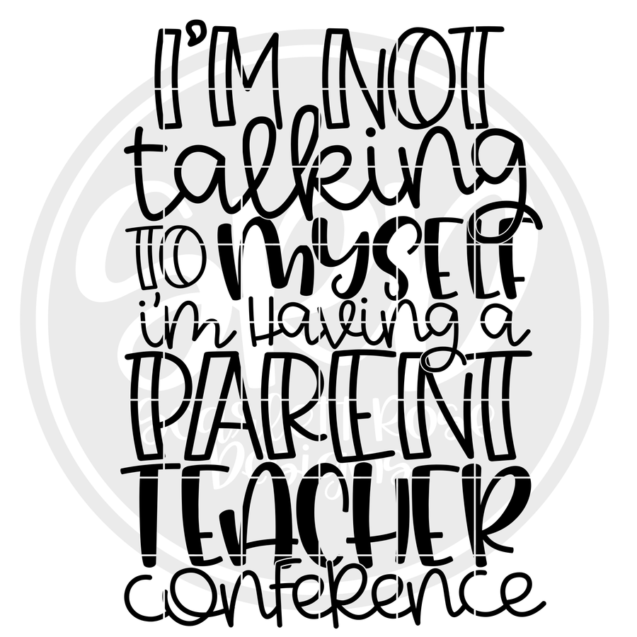 I'm Not Talking to Myself, I'm having a Parent-Teacher Conference SVG