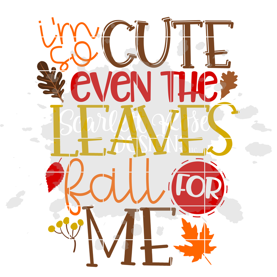 I'm so Cute even the Leaves Fall for Me SVG