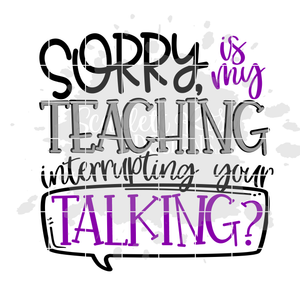 Sorry is my Teaching Interrupting your Talking SVG