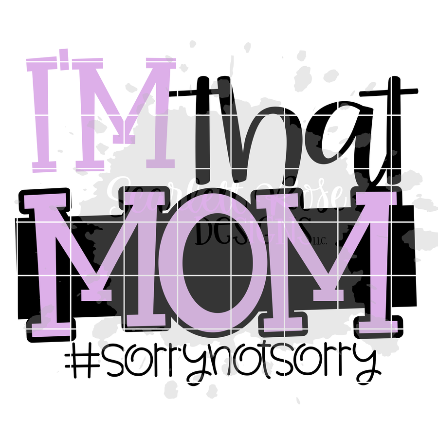 I'm That Mom #sorrynotsorry SVG