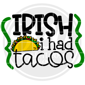 Irish I had Tacos SVG