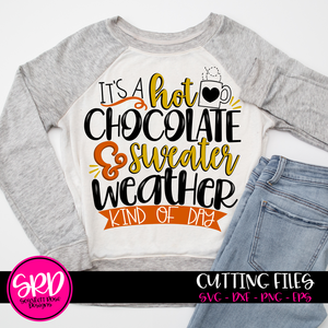 It's a Hot Chocolate and Sweater Weather Kind of Day SVG