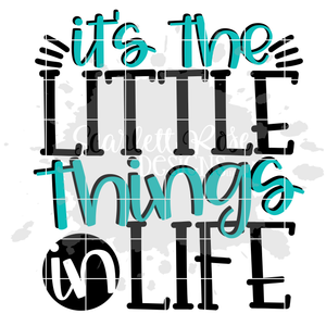 It's the Little Things in Life - Little Thing SVG
