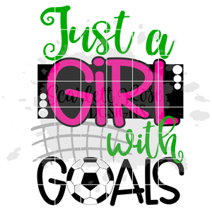 Just A Girl with Goals - Soccer SVG