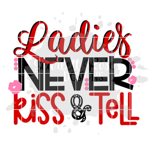 Ladies Never Kiss & Tell SVG