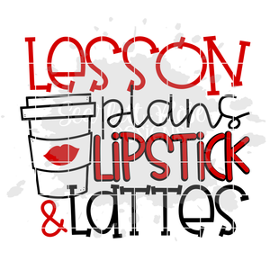 Lesson Plans, Lipstick, & Lattes SVG