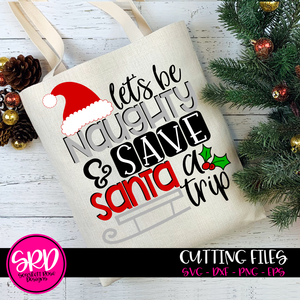 Let's be Naughty and Save Santa a Trip - Holly SVG