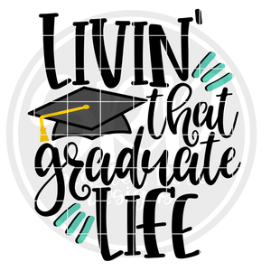 Livin' That Graduate Life SVG