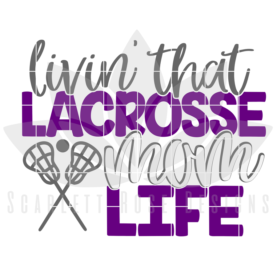 Livin' That Lacrosse Mom Life SVG