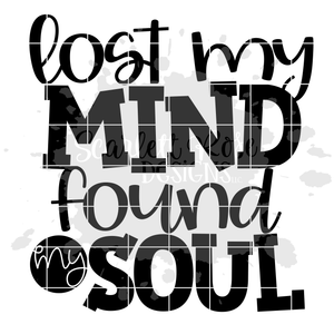Lost my Mind Found my Soul SVG