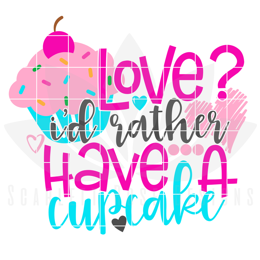 Love, I'd Rather have a Cupcake SVG