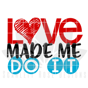 Love Made Me Do It SVG