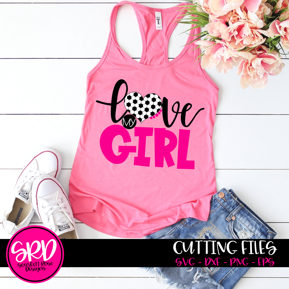 Love My Girl - Soccer SVG cut file - Scarlett Rose Designs