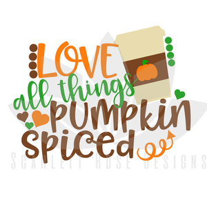 Love All Things Pumpkin Spiced SVG