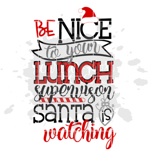 Be Nice to your Lunch Supervisor Santa is Watching SVG