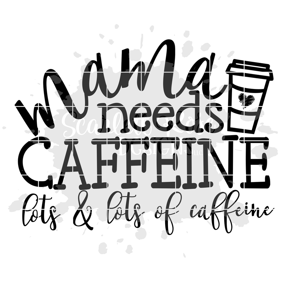 Mama needs Caffeine, Lots and Lots of Caffeine SVG