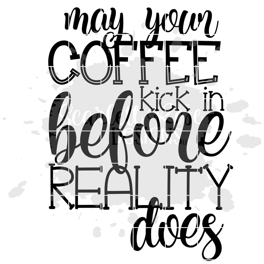 May your Coffee Kick in Before Reality Does SVG