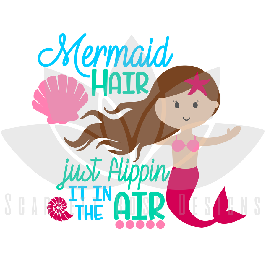 Summer Mermaid SVG cut file, Mermaid Hair, Just Flippin it in the Air SVG, EPS, PNG