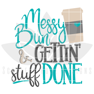 Messy Bun and Gettin Stuff Done SVG
