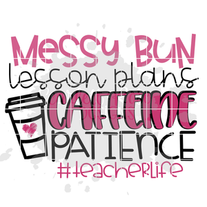 Messy Bun, Lesson Plans, Caffeine, Patience #teacherlife SVG