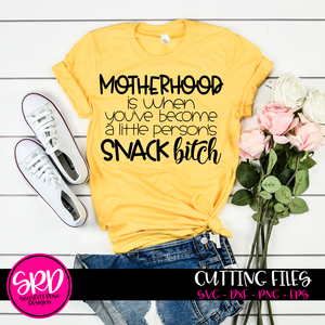 Motherhood is when You've Become a Little Person's Snack Bitch SVG