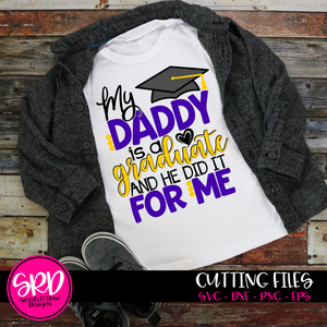 My Daddy is a Graduate and He Did it For Me SVG