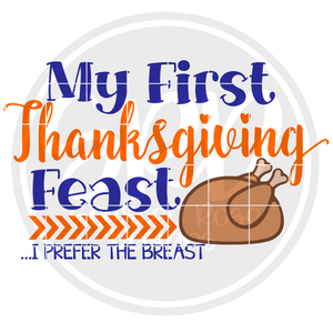 My First Thanksgiving Feast, I Prefer the Breast SVG