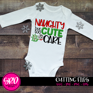 Naughty But too Cute to Care SVG