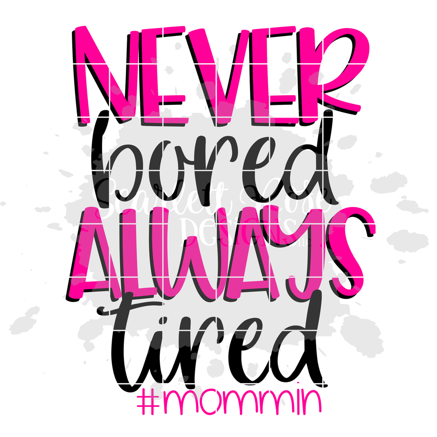 Never Bored Always Tired #mommin SVG