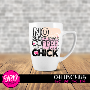 No Bunny Loves Coffee Like This Chick SVG