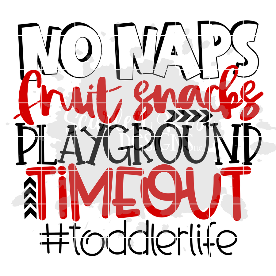 No Naps, Fruit Snacks, Playground, Timeout #toddlerlife SVG